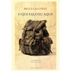 O que Faço Eu Aqui? de Bruce Chatwin