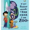 O Que Fazer Quando a Tua Casa é um Zoo? de John Kelly