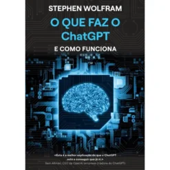 O que Faz o ChatGPT e Como Funciona de Stephen Wolfram