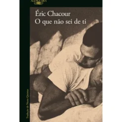 O Que Não Sei De Ti de Éric Chacour