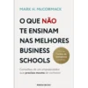 O que Não Te Ensinam nas Melhores Business Schools de Mark H. McCormack