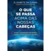 O Que Se Passa Acima Das Nossas Cabeças de Elisabete Da Cunha