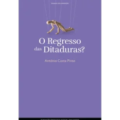 O Regresso das Ditaduras? de António Costa Pinto