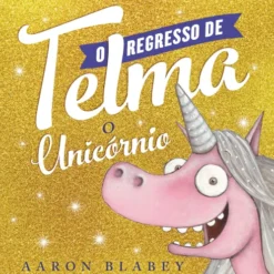 O Regresso de Telma, o Unicórnio de Aaron Blabey