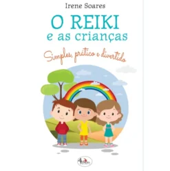 O Reiki e as Crianças de Irene Soares