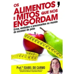 Os Alimentos e Mitos que nos Engordam de Isabel do Carmo