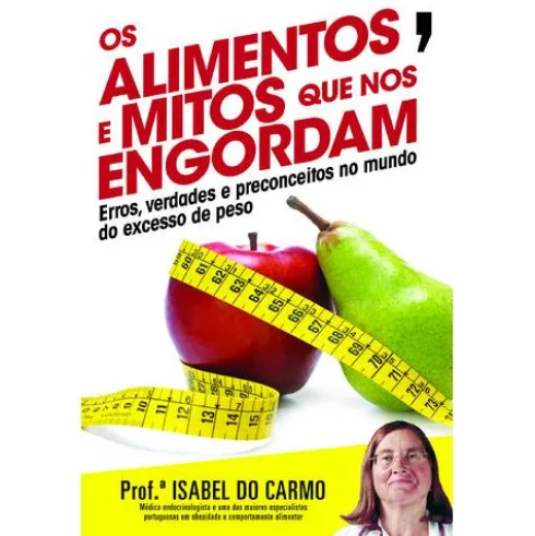 Os Alimentos e Mitos que nos Engordam de Isabel do Carmo
