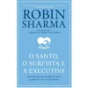 O Santo, O Surfista E A Executiva de Robin Sharma