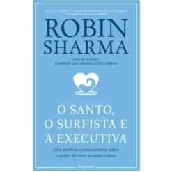 O Santo, O Surfista E A Executiva de Robin Sharma