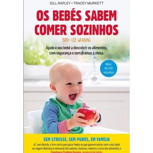 Os Bebés Sabem Comer Sozinhos de Gill Rapley e Tracey Murkett - Ajude o seu Bebé a Descobrir os Alimentos, com Segurança e sem Dramas à Mesa.