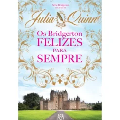 Os Bridgerton - Felizes para Sempre de Julia Quinn