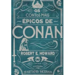 Os Contos Mais Épicos de Conan de Robert E. Howard