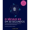 O Século XX em 30 Segundos de Jonathan T. Reynolds