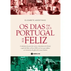 Os Dias em que Portugal foi Feliz de Elizabete Agostinho