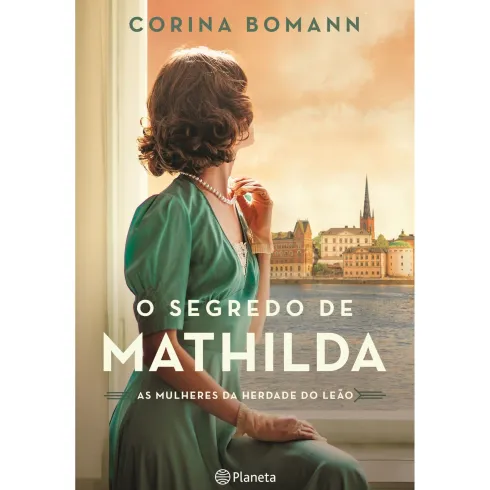 O Segredo de Mathilda - as Mulheres da Herdade do Leão de Corina Bomann