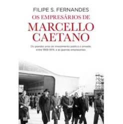 Os Empresários de Marcello Caetano de Filipe S. Fernandes