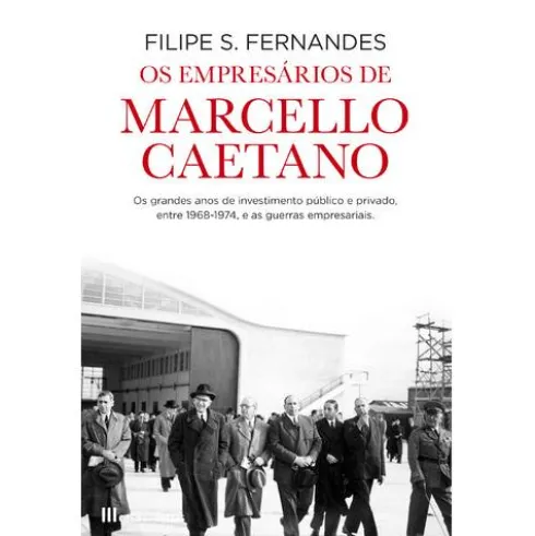 Os Empresários de Marcello Caetano de Filipe S. Fernandes