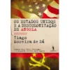Os Estados Unidos e a Descolonização de Angola de Tiago Moreira de Sá