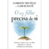 O seu Filho Precisa de Si de Gordon Neufeld e Gabor Maté