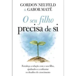 O seu Filho Precisa de Si de Gordon Neufeld e Gabor Maté