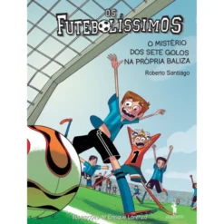 Os Futebolíssimos 2: O Mistério Dos Sete Golos Na Própria Baliza de Roberto Santiago