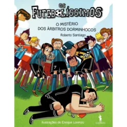 Os Futebolíssimos #01: o Mistério dos Árbitos Dorminhocos de Roberto Santiago