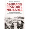 Os Grandes Desastres Militares de Julian Spilsbury