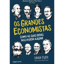 Os Grandes Economistas de Linda Yueh - Como as Suas Ideias nos Podem Ajudar