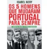 Os 5 Homens que Mudaram Portugal para Sempre de Isabel Nery