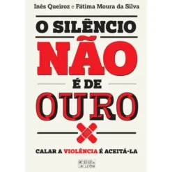 O Silêncio Não é de Ouro de Inês Queiroz e Fátima Moura da Silva