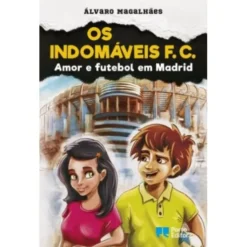 Os Indomáveis F. C. - Amor e Futebol em Madrid de Álvaro Magalhães
