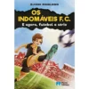 Os Indomáveis F. C. - e Agora, Futebol a Sério de Álvaro Magalhães