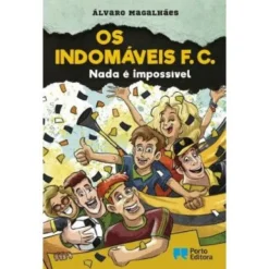 Os Indomáveis F. C. - Nada é Impossível de Álvaro Magalhães