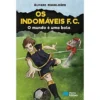 Os Indomáveis F. C. - o Mundo é uma Bola de Álvaro Magalhães