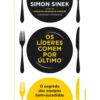 Os Líderes Comem por Último de Simon Sinek - O Segredo das Equipas Bem-sucedidas