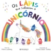 Os Lápis que Salvaram o Unicórnio de Monica Sweeney