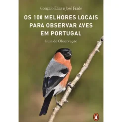 Os 100 Melhores Locais Para Observar Aves Em Portugal de Gonçalo Elias E José Frade