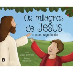 Os Milagres de Jesus e o Seu Significado de Miguel de Oliveira