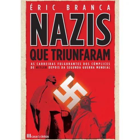 Os Nazis que Triunfaram de Éric Branca