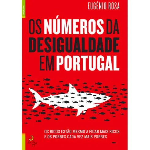 Os Números da Desigualdade em Portugal de Eugénio Rosa