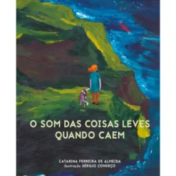 O Som das Coisas Leves Quando Caem de Catarina Ferreira de Almeida; Ilustração: Sérgio Condeço de Catarina Ferreira de Almeida