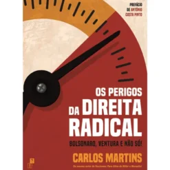 Os Perigos Da Direita Radical de Carlos Martins