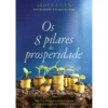 Os 8 Pilares da Prosperidade de James Allen