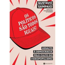 Os Políticos São Todos Iguais! de Gustavo Sampaio