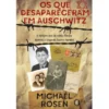 Os Que Desapareceram em Auschwitz de Michael Rosen