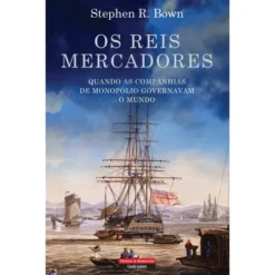 Os Reis Mercadores de Stephen R. Bown