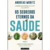 Os Segredos Eternos da Saúde - Volume II de Andreas Moritz - Liberte o Poder Curativo que Há Dentro de Si