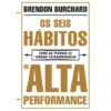 Os Seis Hábitos de Alta Performance de Brendon Burchard - Como as Pessoas Se Tornam Extraordinárias