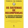 Os Sistemas de Recompensas e a Gestão Estratégica de Recursos Humanos de Pedro B. da Camara