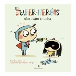 Os Super-Heróis Não Usam Chucha de Isaura Lee; Christian Inaraja